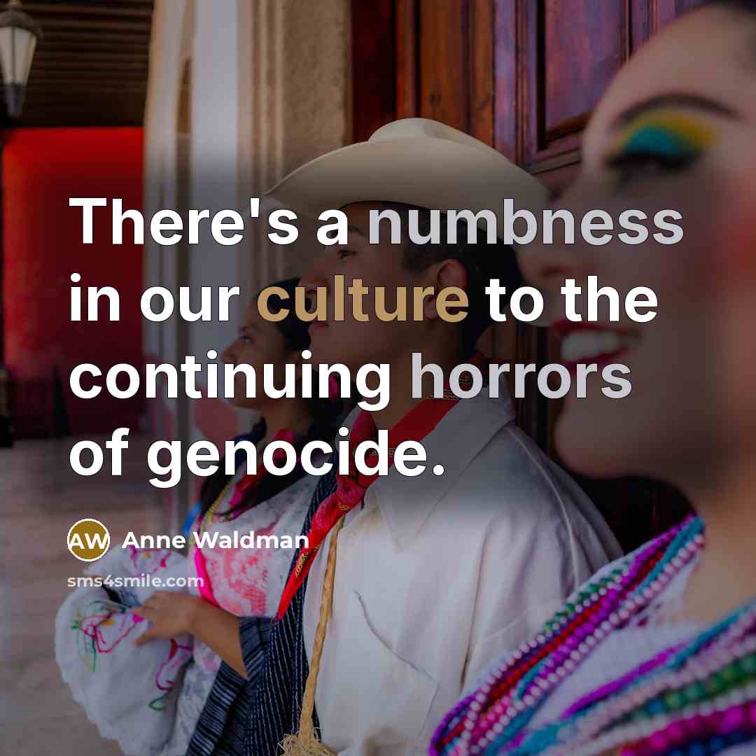 “There's a numbness in our culture to the continuing horrors…” quote by Anne Waldman
