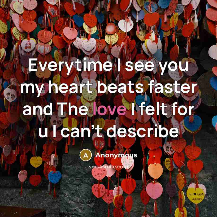 “Everytime I see you my heart beats faster and The…” quote by Anonymous