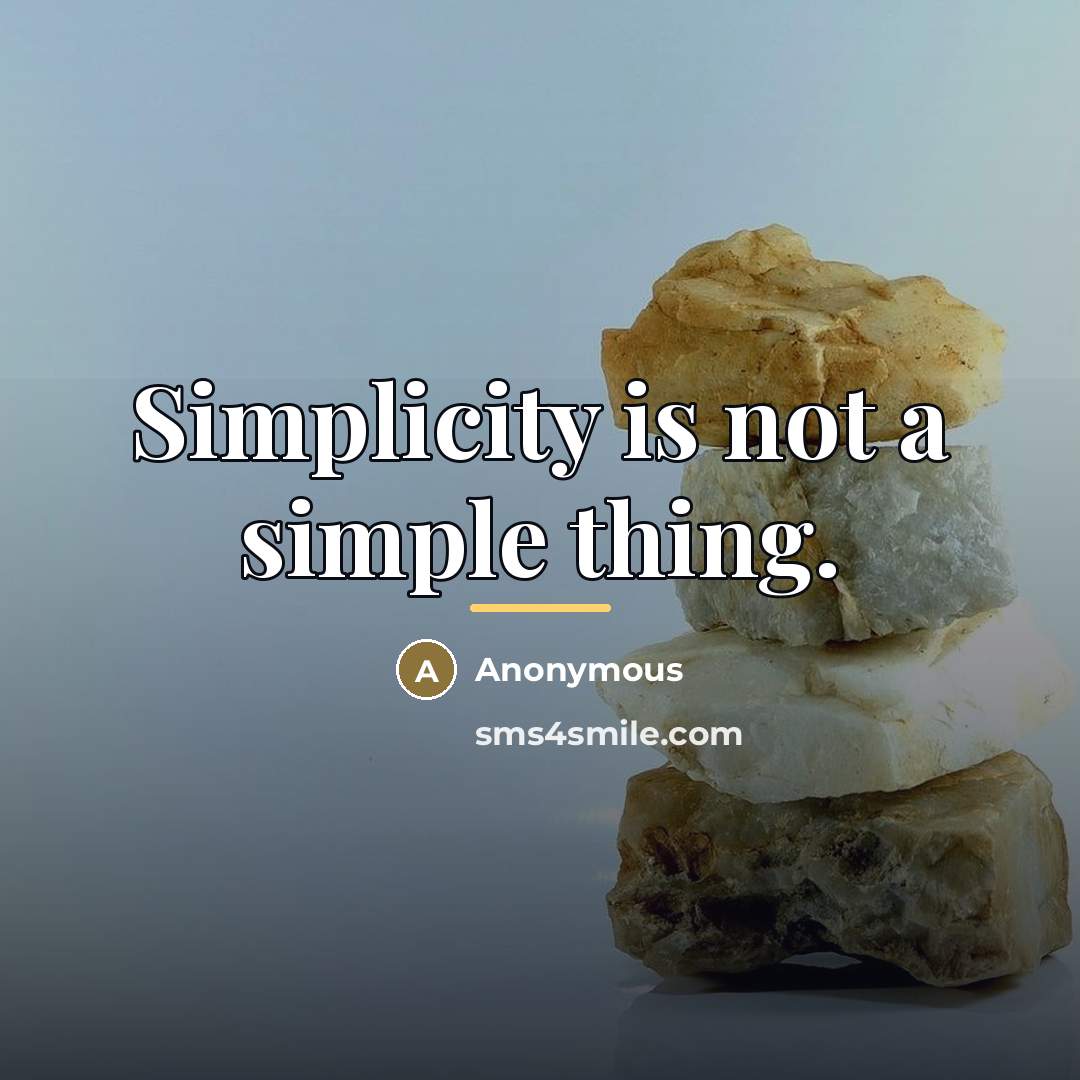 “Simplicity is not a simple thing.…” quote by Anonymous
