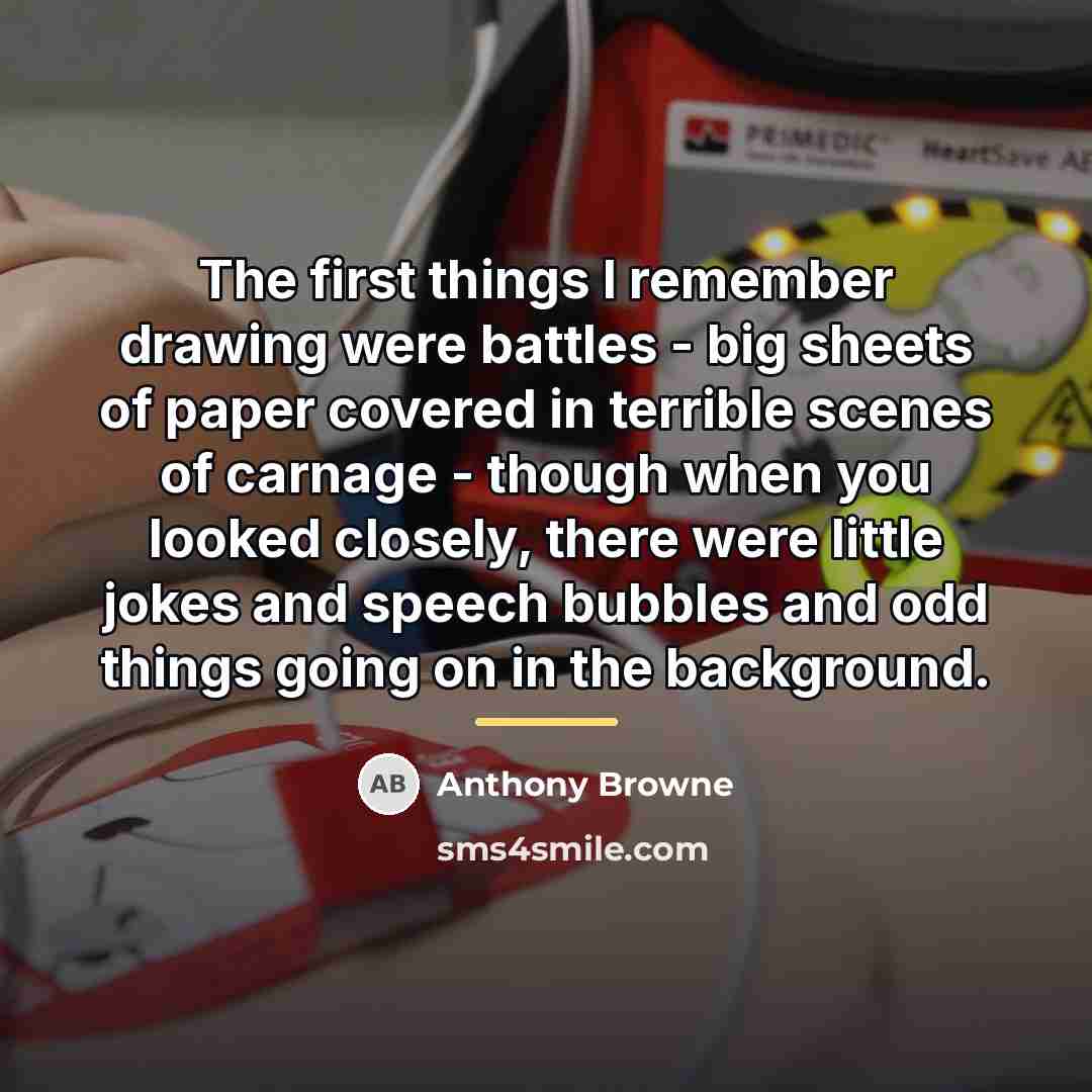 “The first things I remember drawing were battles - big…” quote by Anthony Browne