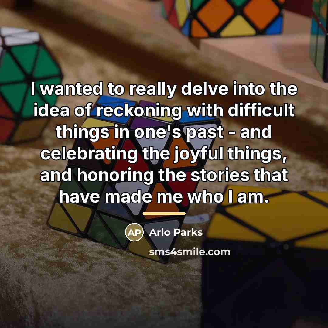 “I wanted to really delve into the idea of reckoning…” quote by Arlo Parks