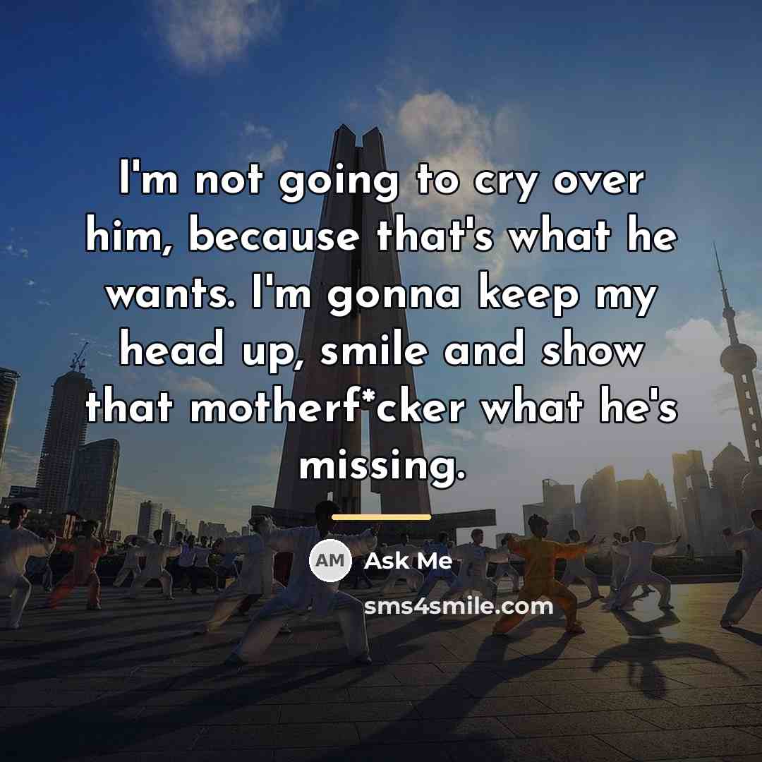 “I'm not going to cry over him, because that's what…” quote by Ask Me