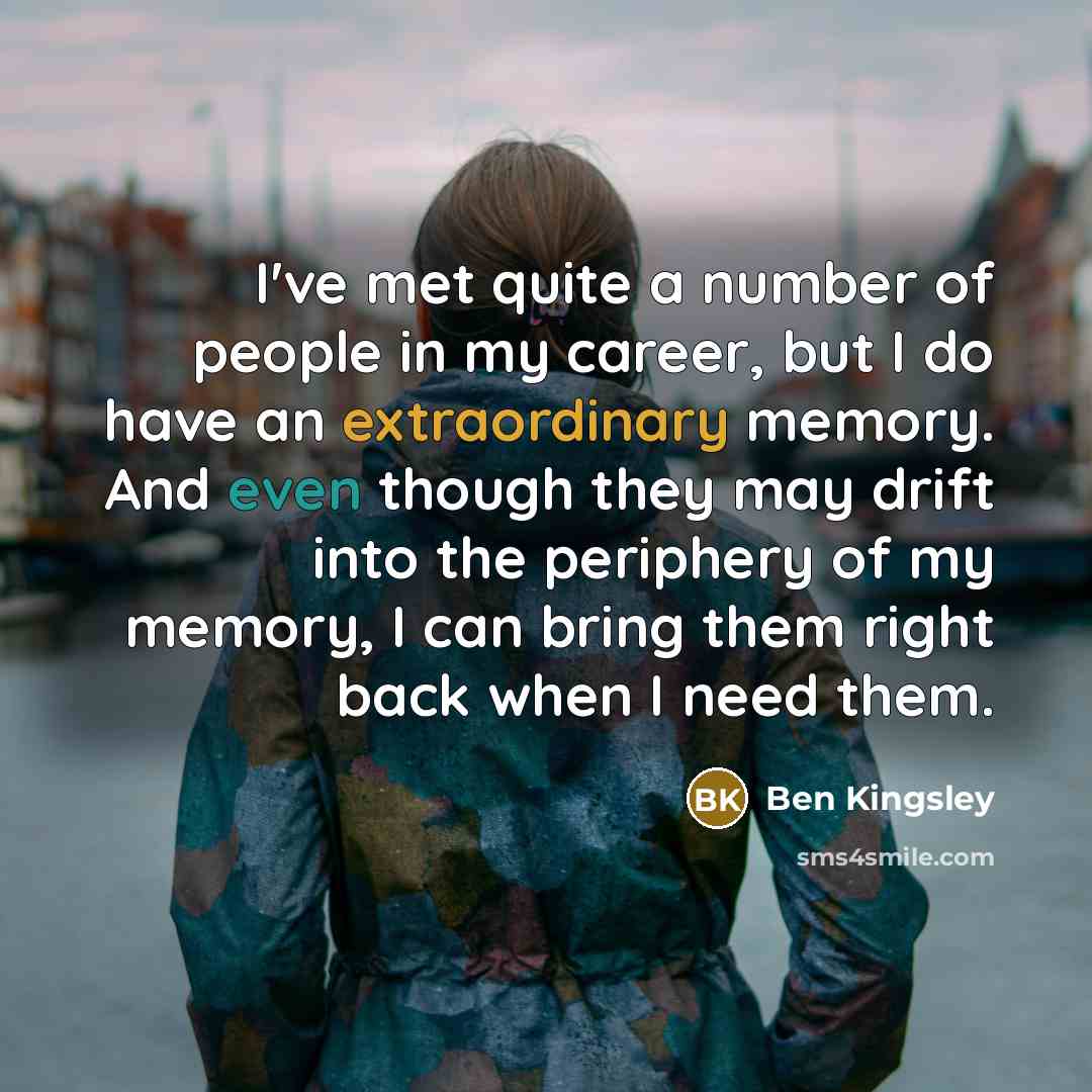 “I've met quite a number of people in my career,…” quote by Ben Kingsley