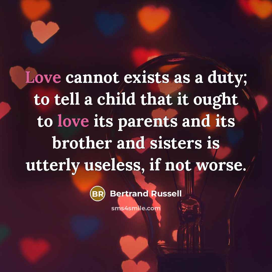 “Love cannot exists as a duty; to tell a child…” quote by Bertrand Russell