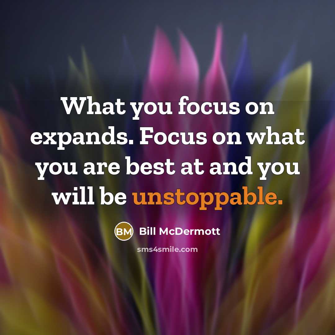 “What you focus on expands. Focus on what you are…” quote by Bill McDermott