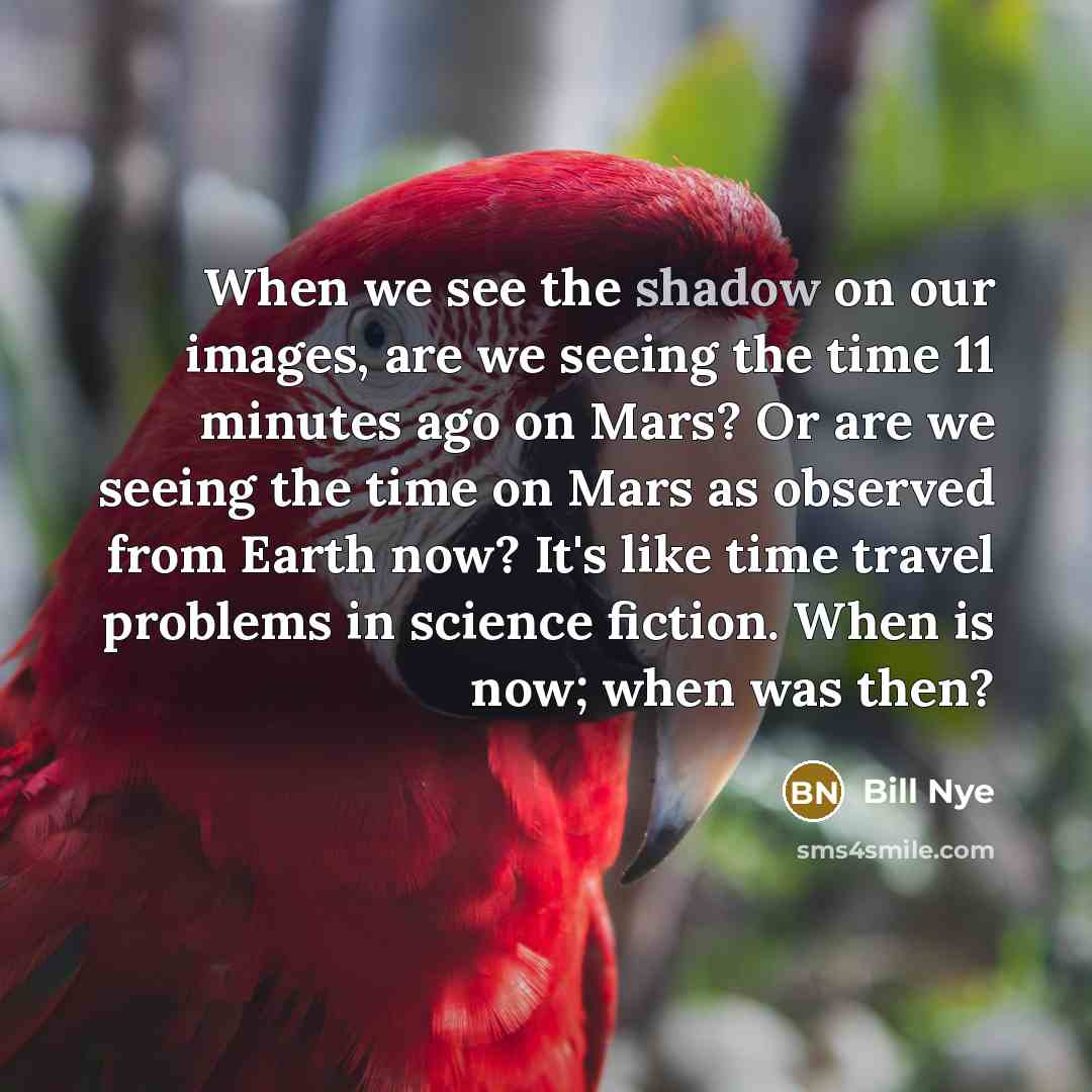 “When we see the shadow on our images, are we…” quote by Bill Nye