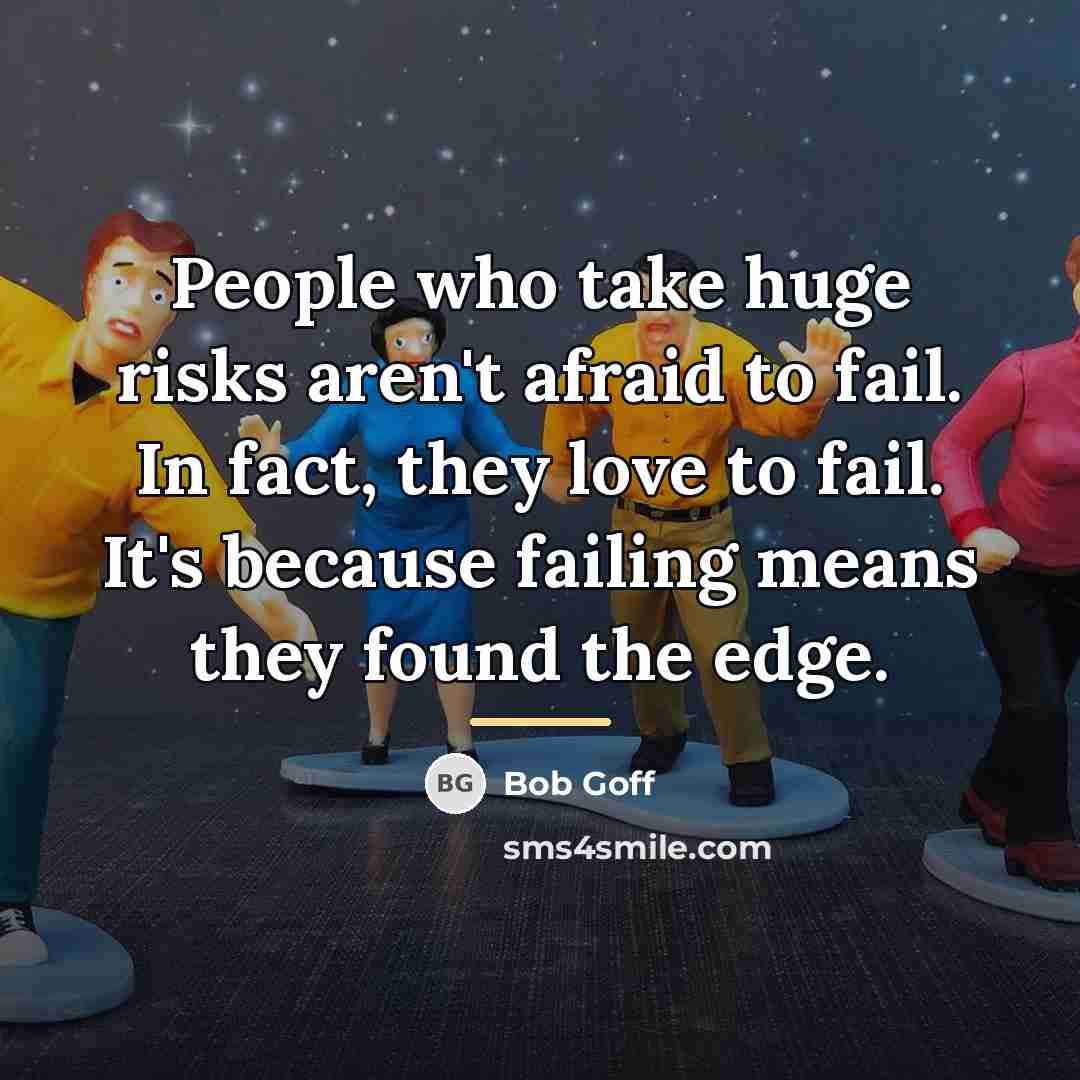 “People who take huge risks aren't afraid to fail. In…” quote by Bob Goff