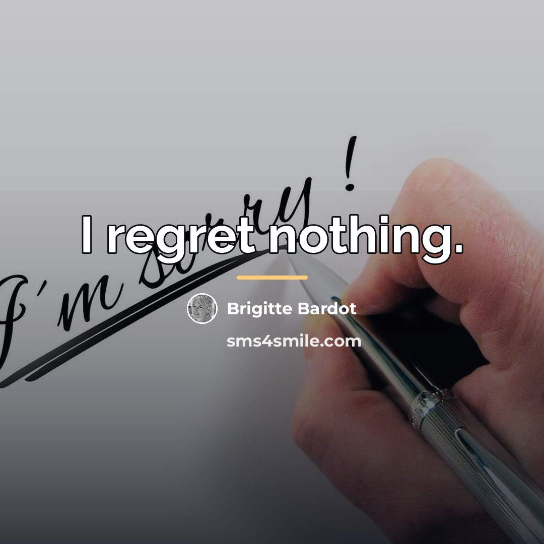“I regret nothing.…” quote by Brigitte Bardot