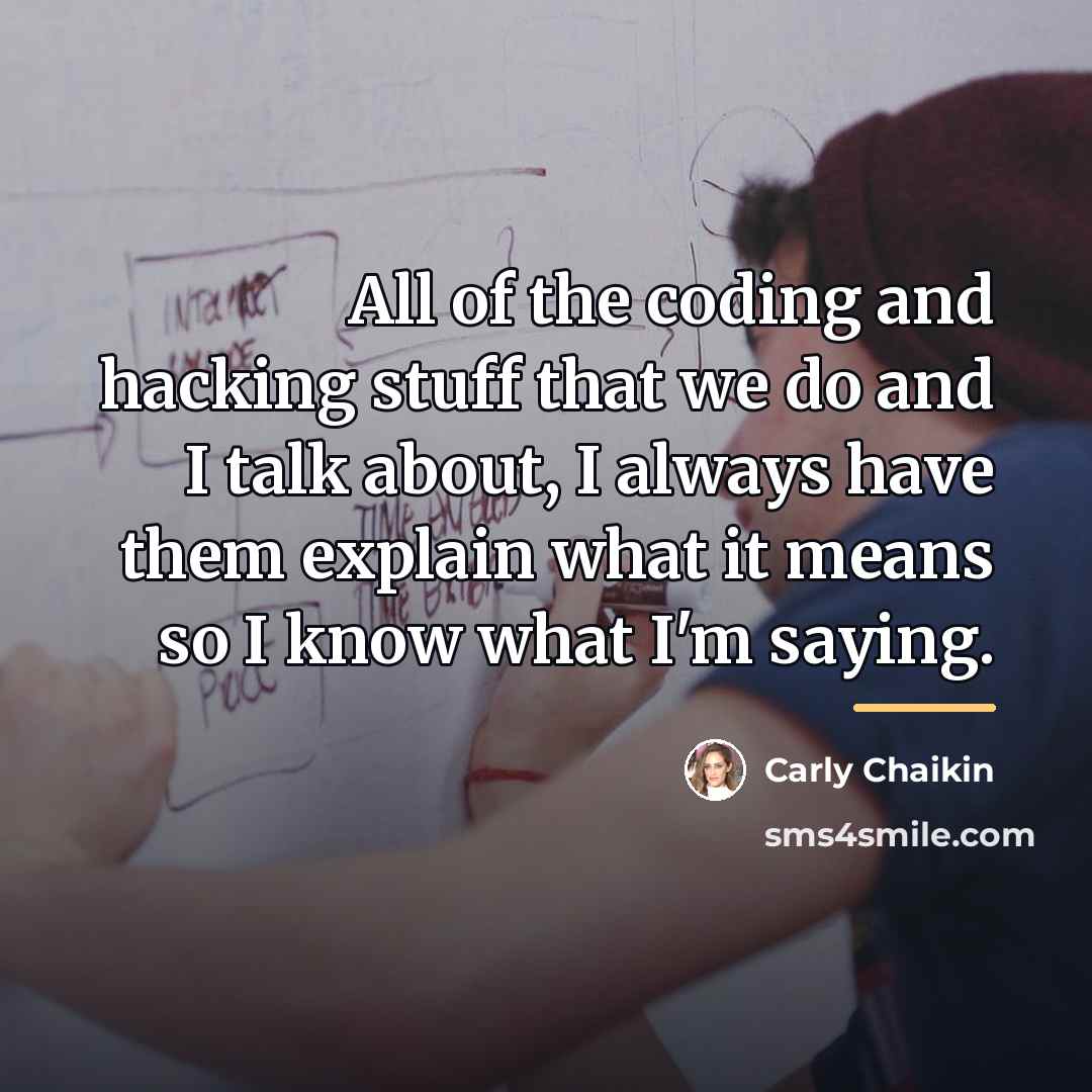 “All of the coding and hacking stuff that we do…” quote by Carly Chaikin