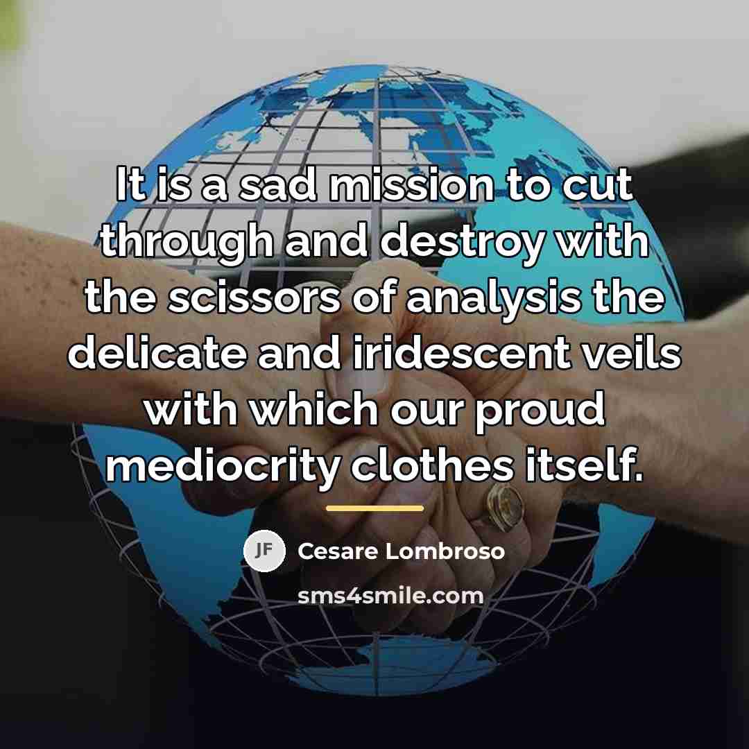“It is a sad mission to cut through and destroy…” quote by Cesare Lombroso