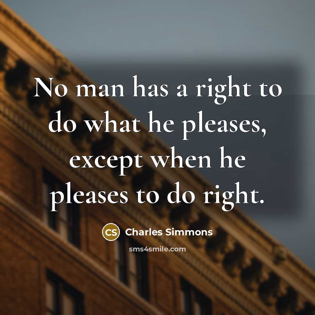 “No man has a right to do what he pleases,…” quote by Charles Simmons