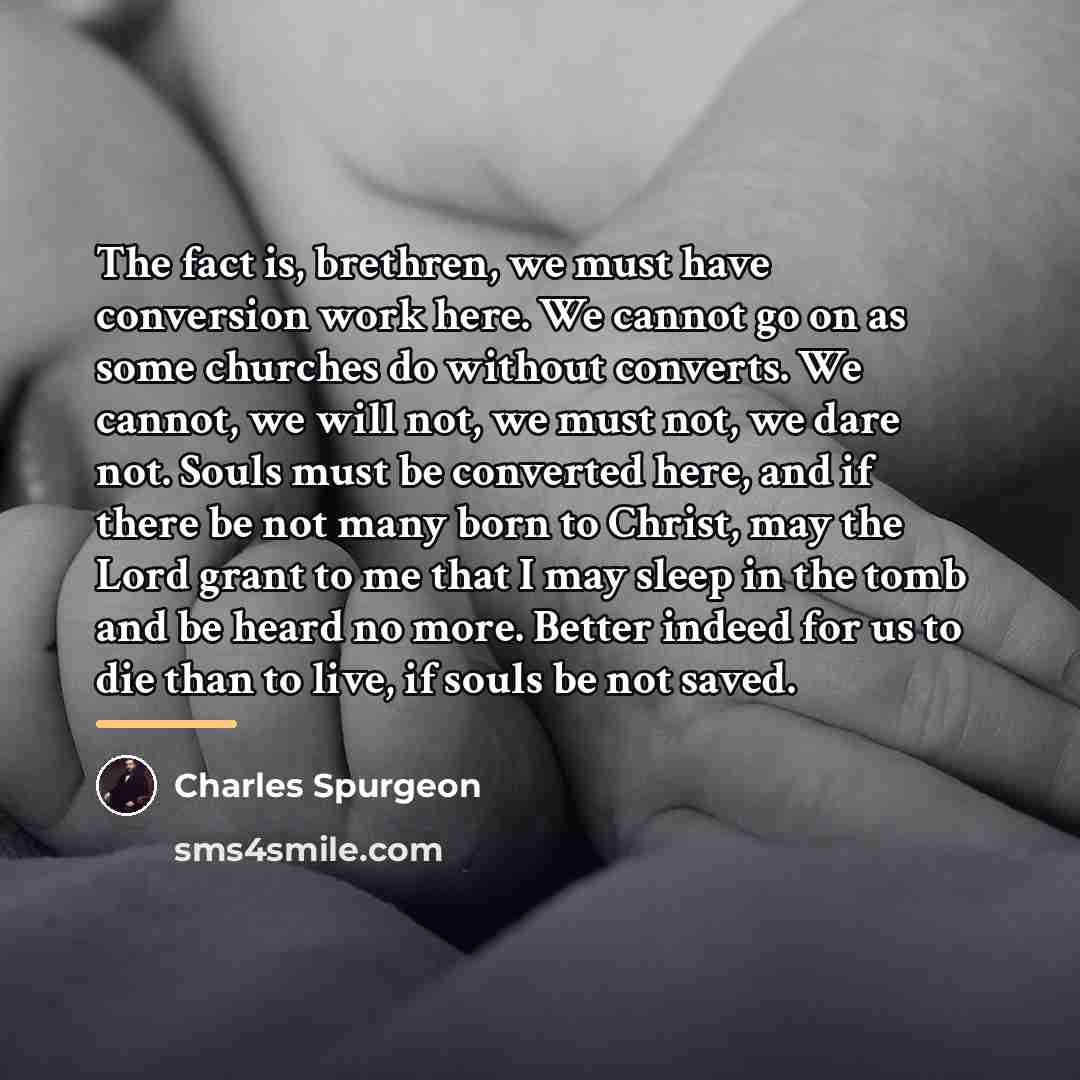 “The fact is, brethren, we must have conversion work here.…” quote by Charles Spurgeon