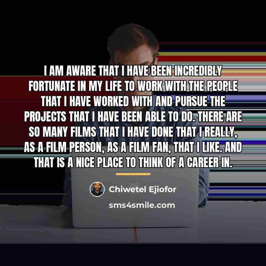 “I am aware that I have been incredibly fortunate in…” quote by Chiwetel Ejiofor
