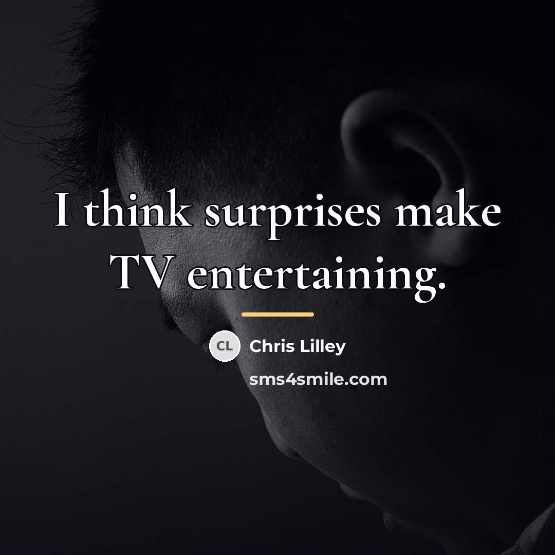 “I think surprises make TV entertaining.…” quote by Chris Lilley
