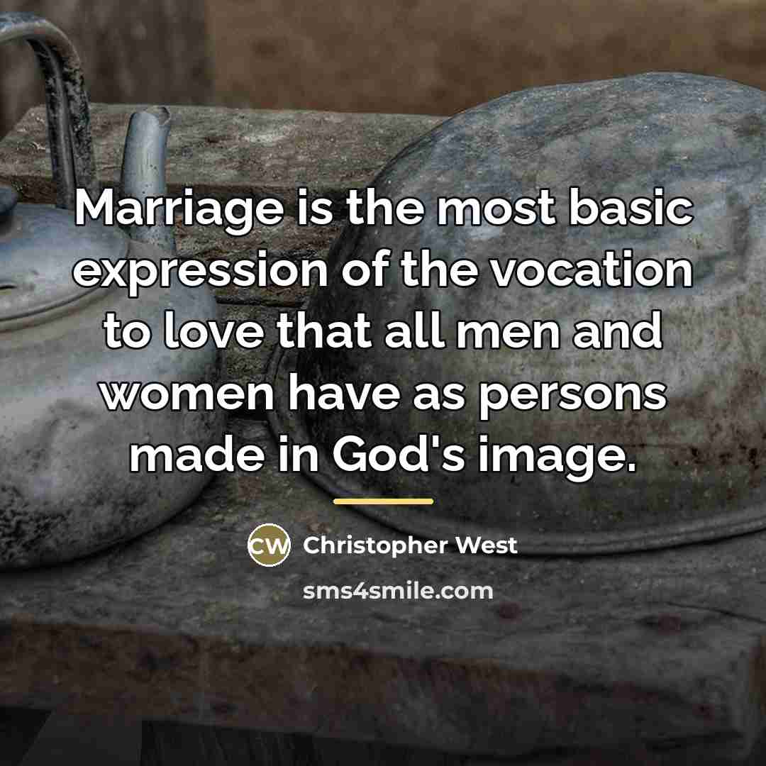 “Marriage is the most basic expression of the vocation to…” quote by Christopher West
