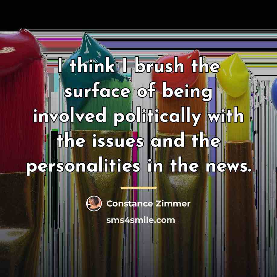 “I think I brush the surface of being involved politically…” quote by Constance Zimmer