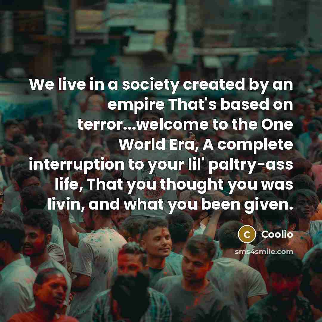 “We live in a society created by an empire That's…” quote by Coolio