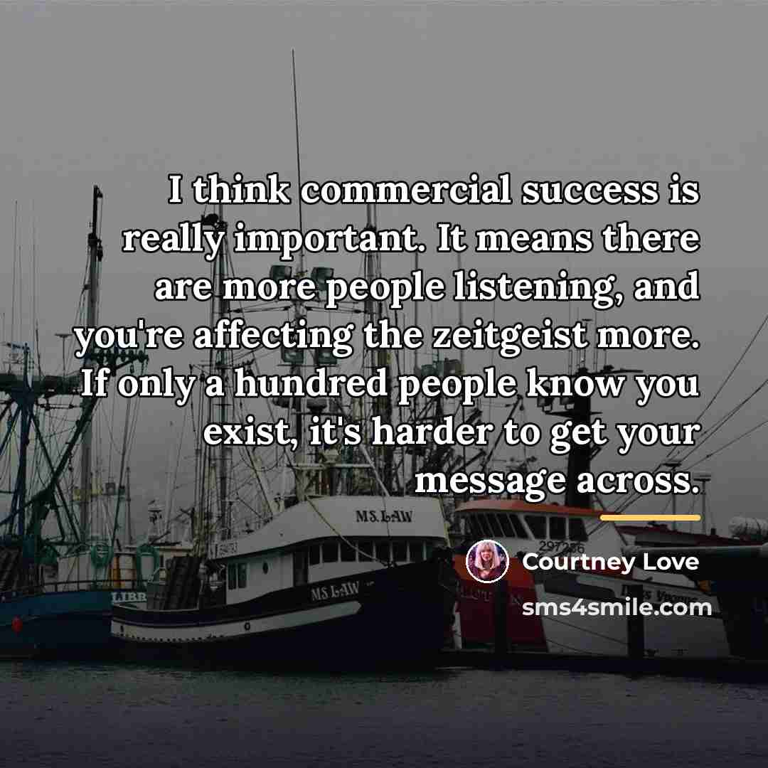 “I think commercial success is really important. It means there…” quote by Courtney Love