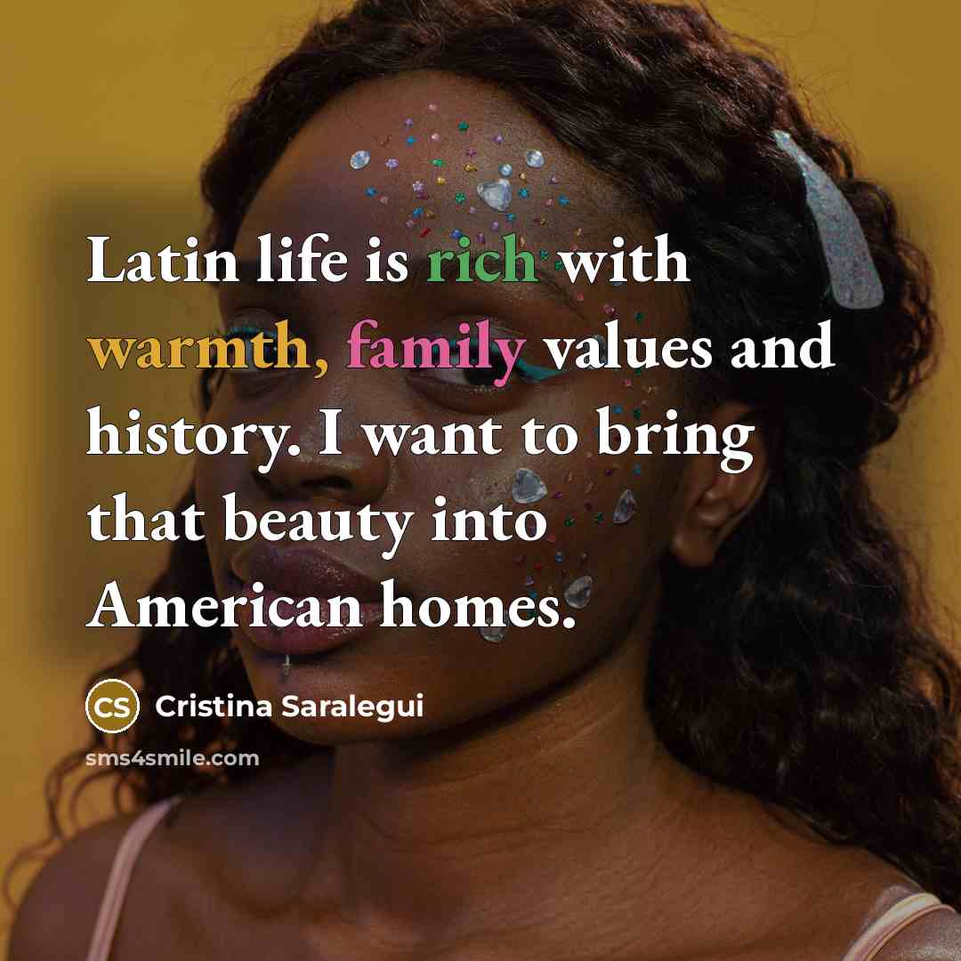 “Latin life is rich with warmth, family values and history.…” quote by Cristina Saralegui