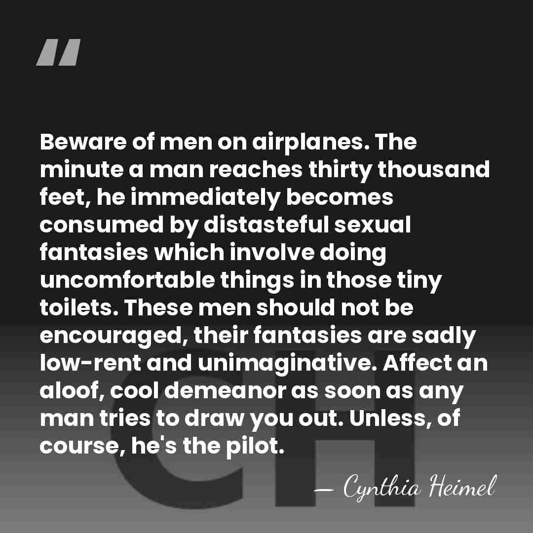Beware of men on airplanes. The minute a man reaches thirty thousand&hellip; - Cynthia Heimel