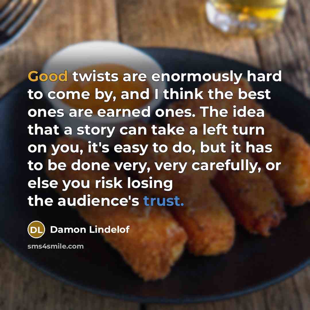 “Good twists are enormously hard to come by, and I…” quote by Damon Lindelof