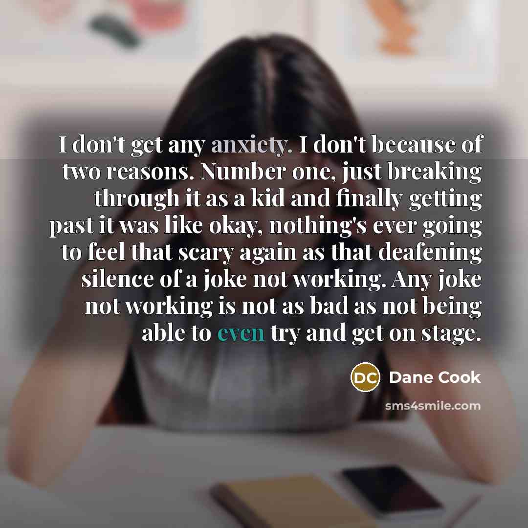 “I don't get any anxiety. I don't because of two…” quote by Dane Cook