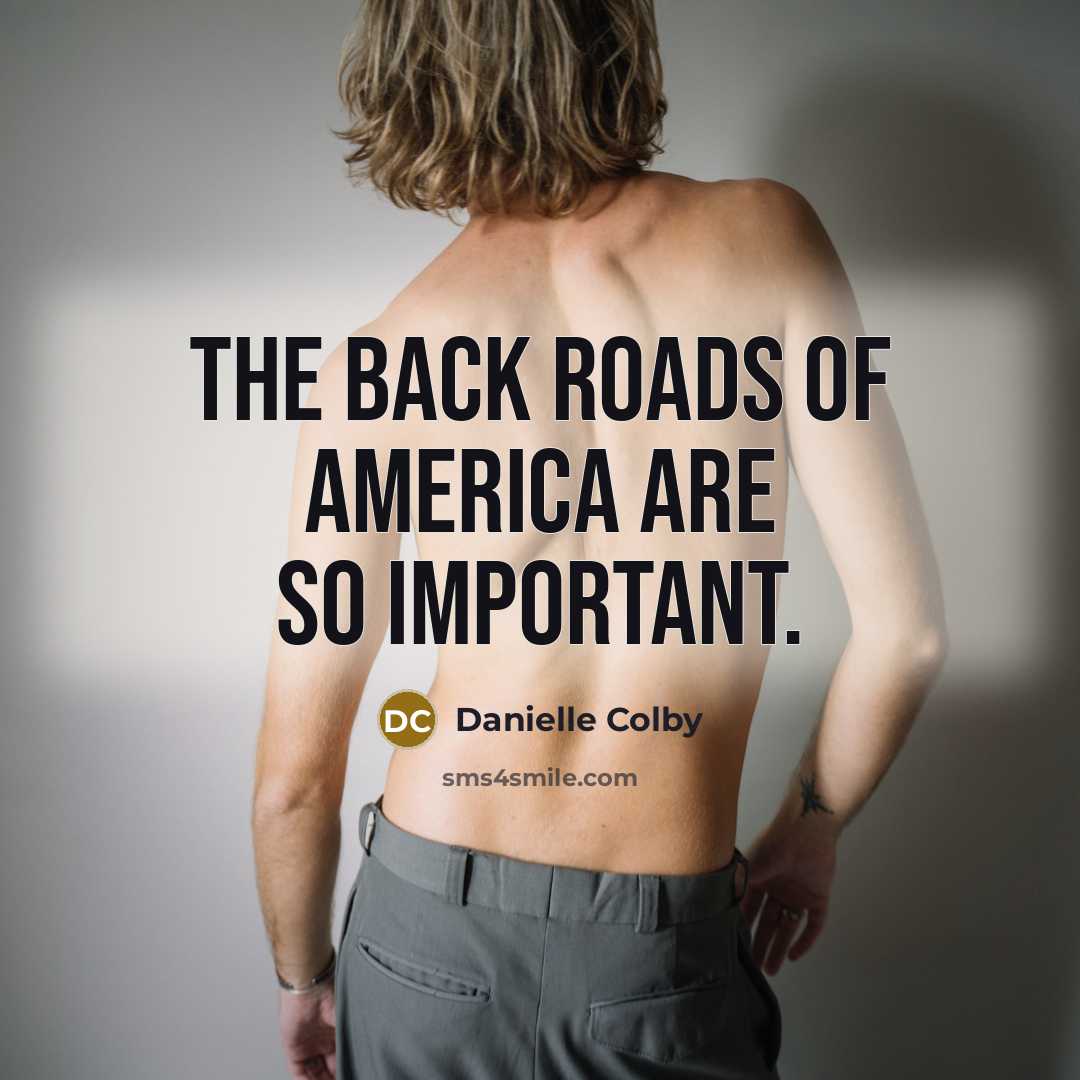 “The back roads of America are so important.…” quote by Danielle Colby