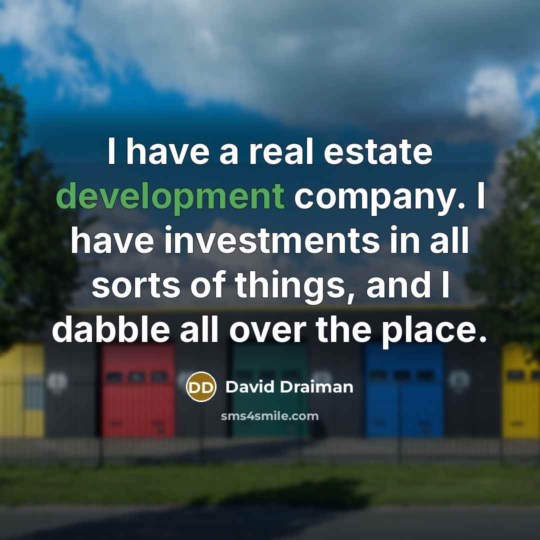 “I have a real estate development company. I have investments…” quote by David Draiman