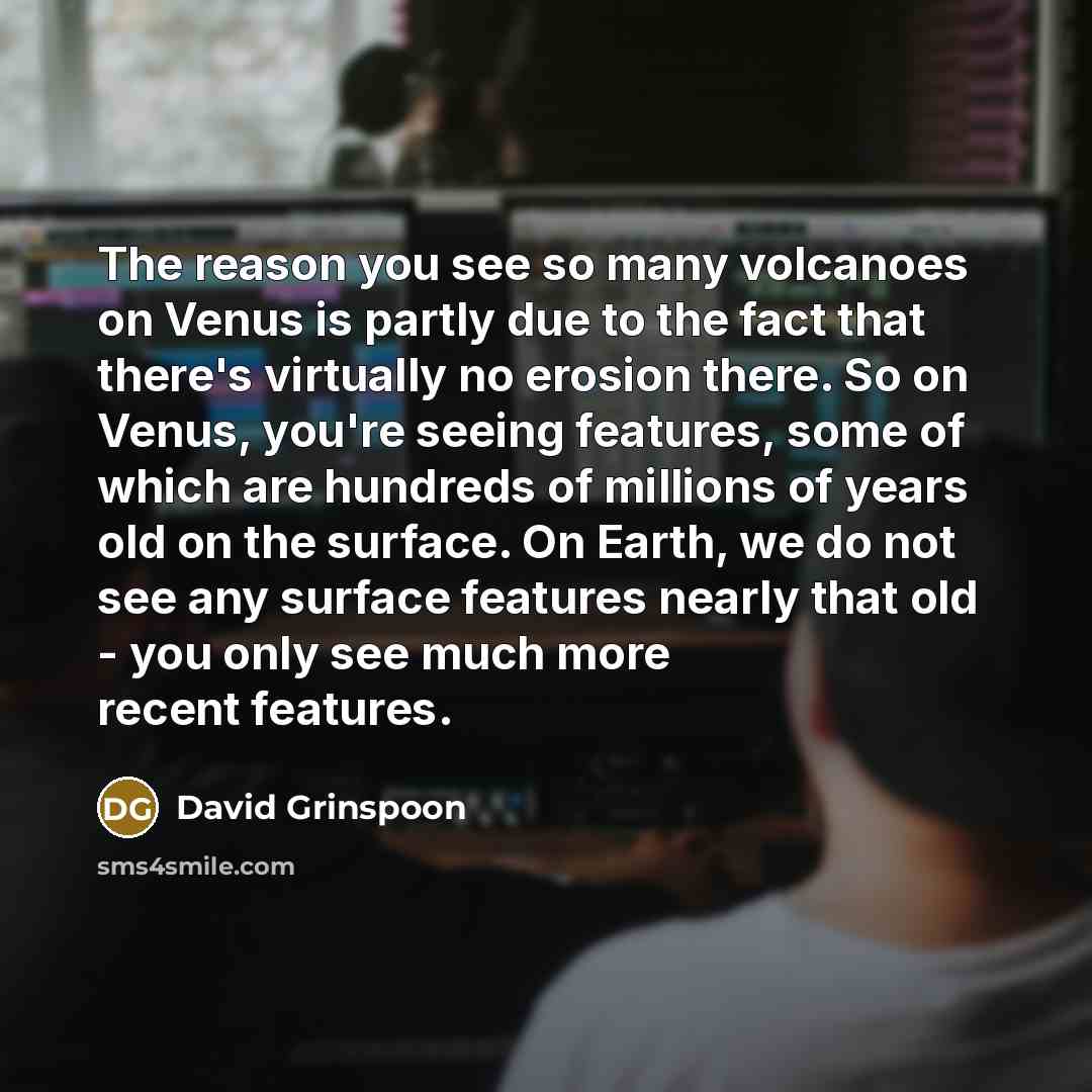 “The reason you see so many volcanoes on Venus is…” quote by David Grinspoon