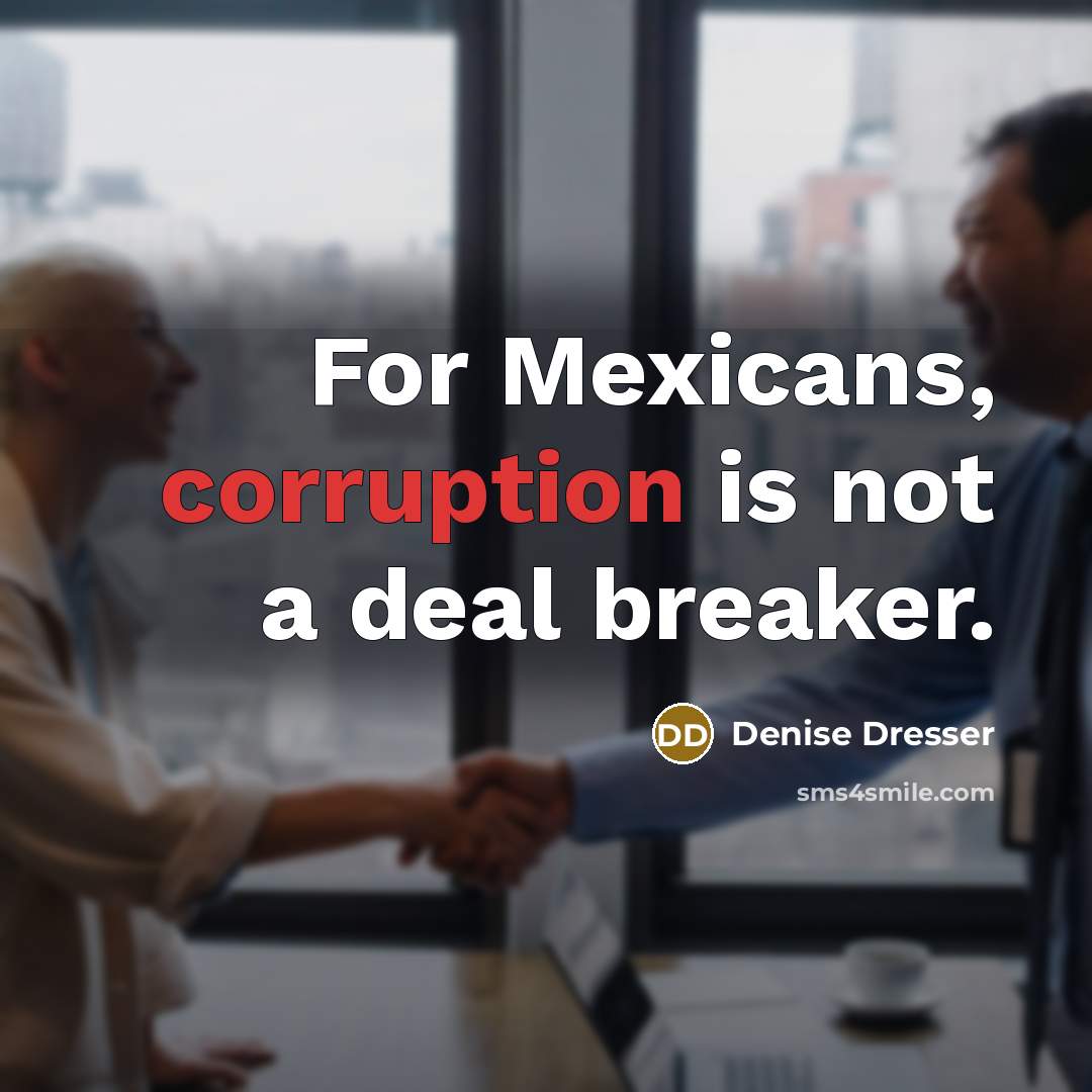 “For Mexicans, corruption is not a deal breaker.…” quote by Denise Dresser
