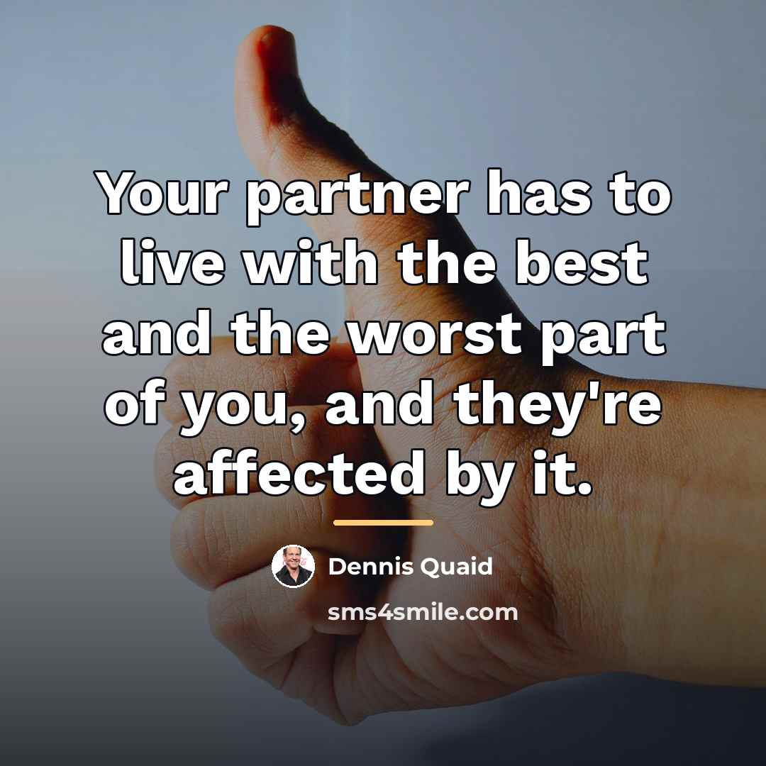 “Your partner has to live with the best and the…” quote by Dennis Quaid