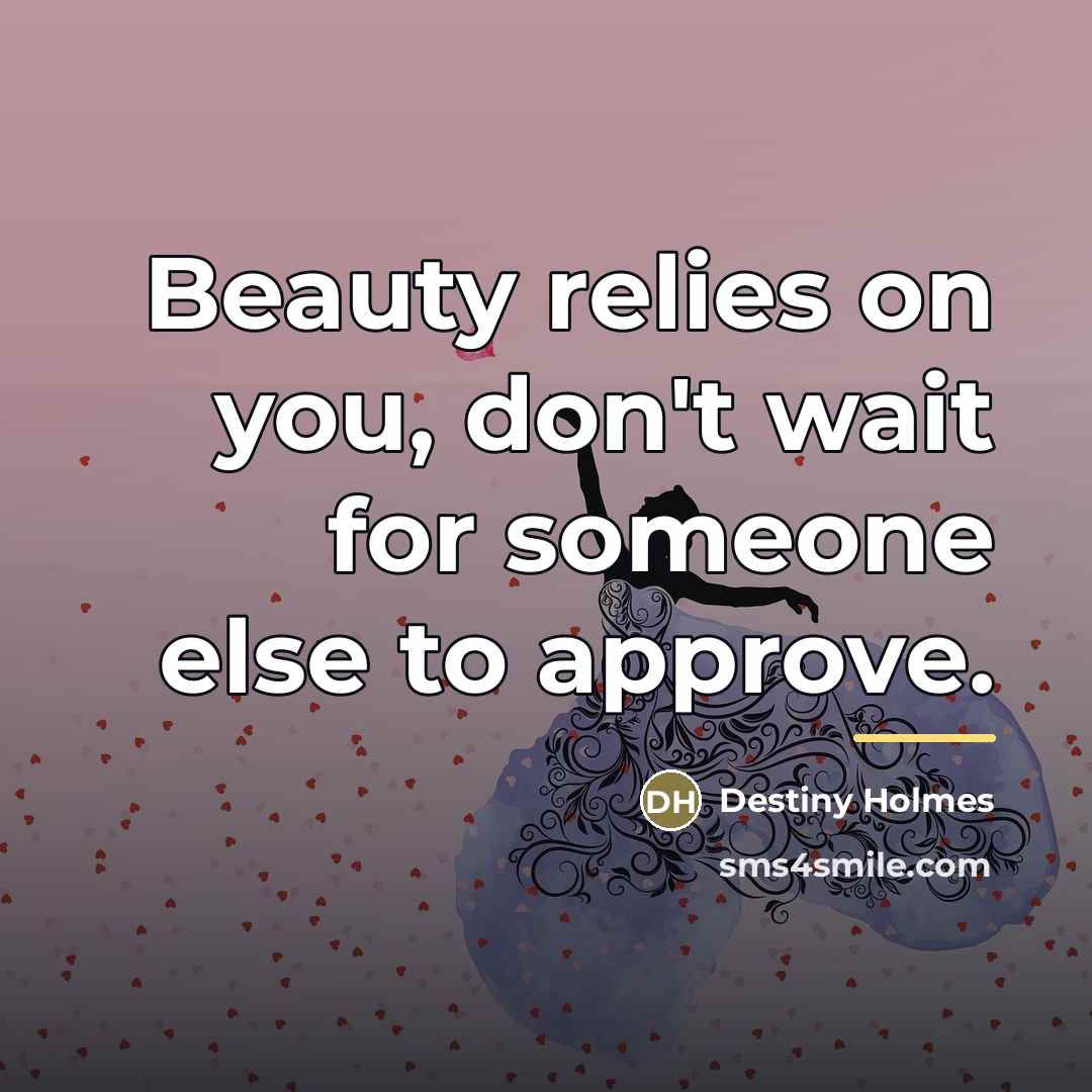 “Beauty relies on you, don't wait for someone else to…” quote by Destiny Holmes