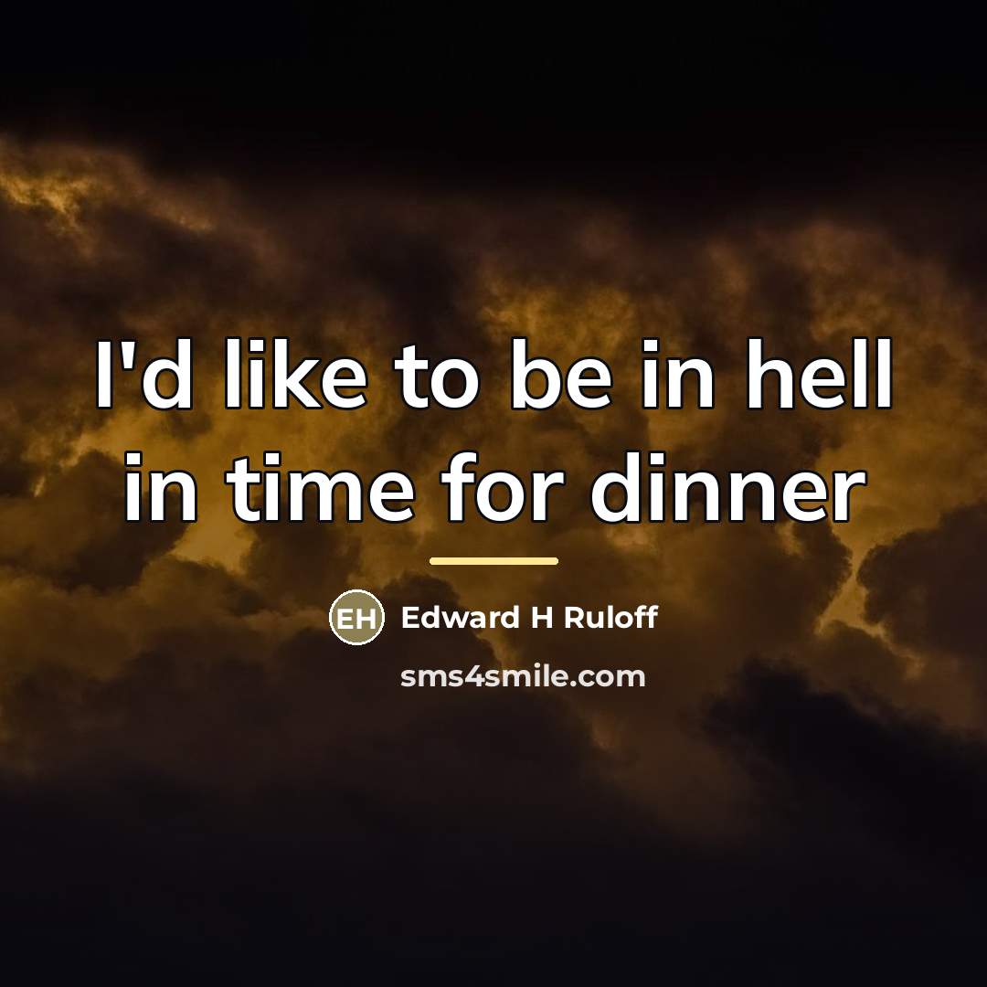 “I'd like to be in hell in time for dinner…” quote by Edward H. Ruloff