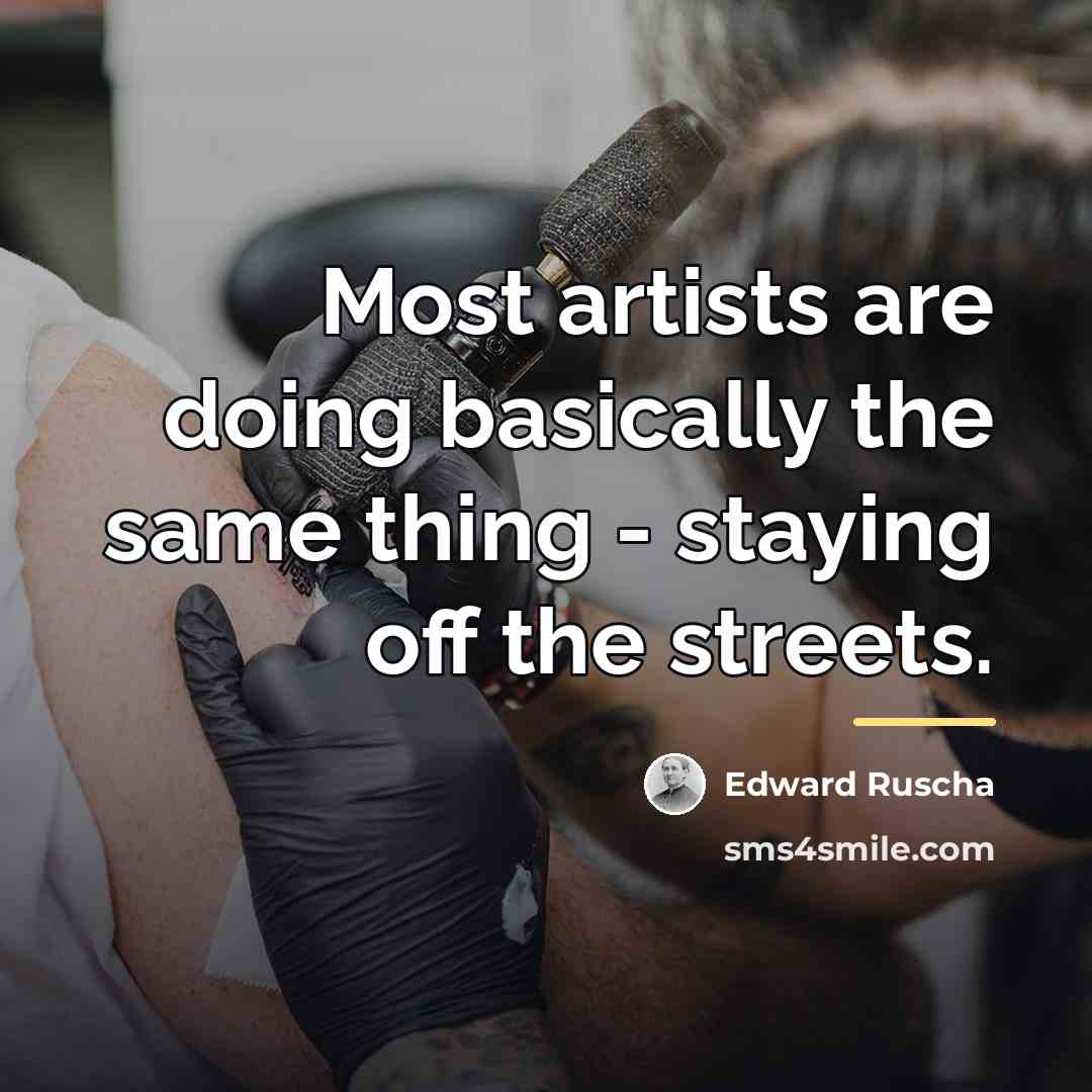 “Most artists are doing basically the same thing - staying…” quote by Edward Ruscha