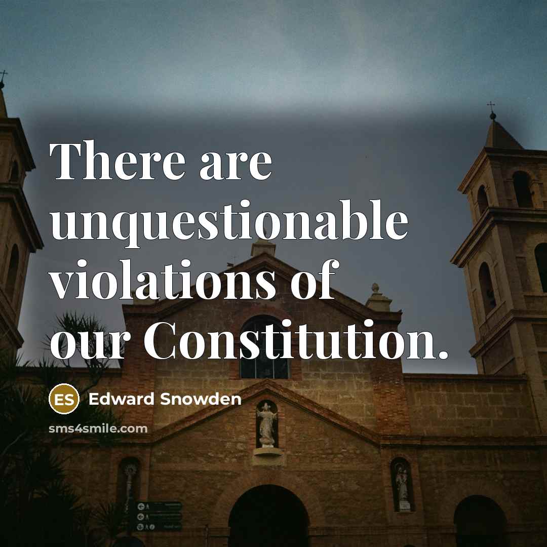 “There are unquestionable violations of our Constitution.…” quote by Edward Snowden