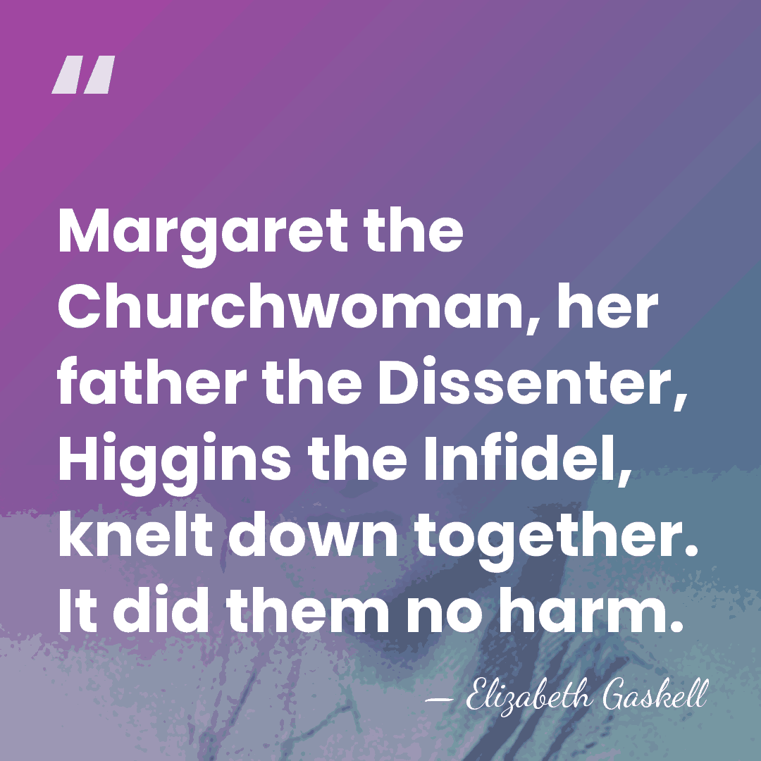 Margaret the Churchwoman, her father the Dissenter, Higgins the Infidel, knelt down&hellip; - Elizabeth Gaskell