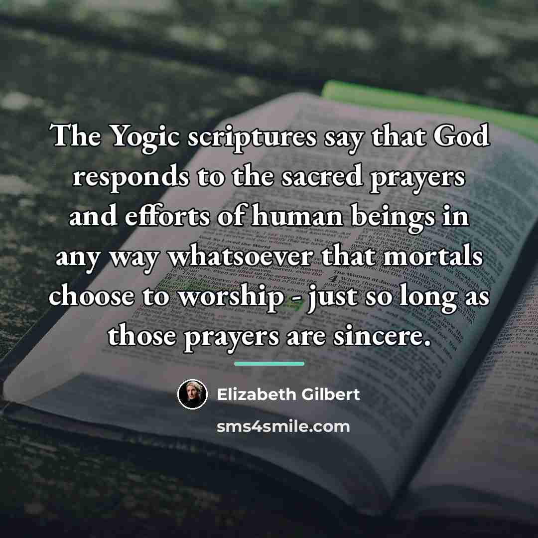 “The Yogic scriptures say that God responds to the sacred…” quote by Elizabeth Gilbert
