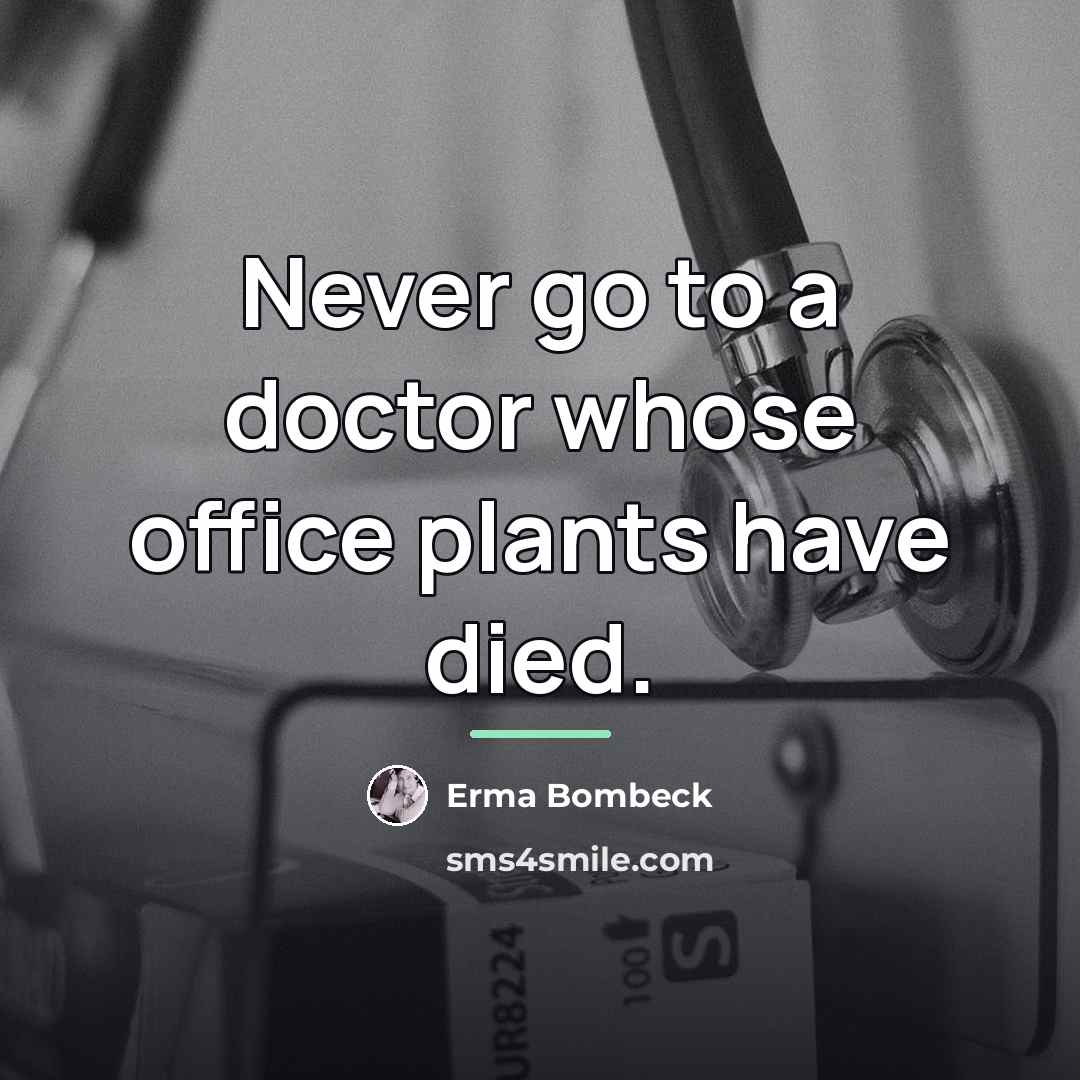 “Never go to a doctor whose office plants have died.…” quote by Erma Bombeck