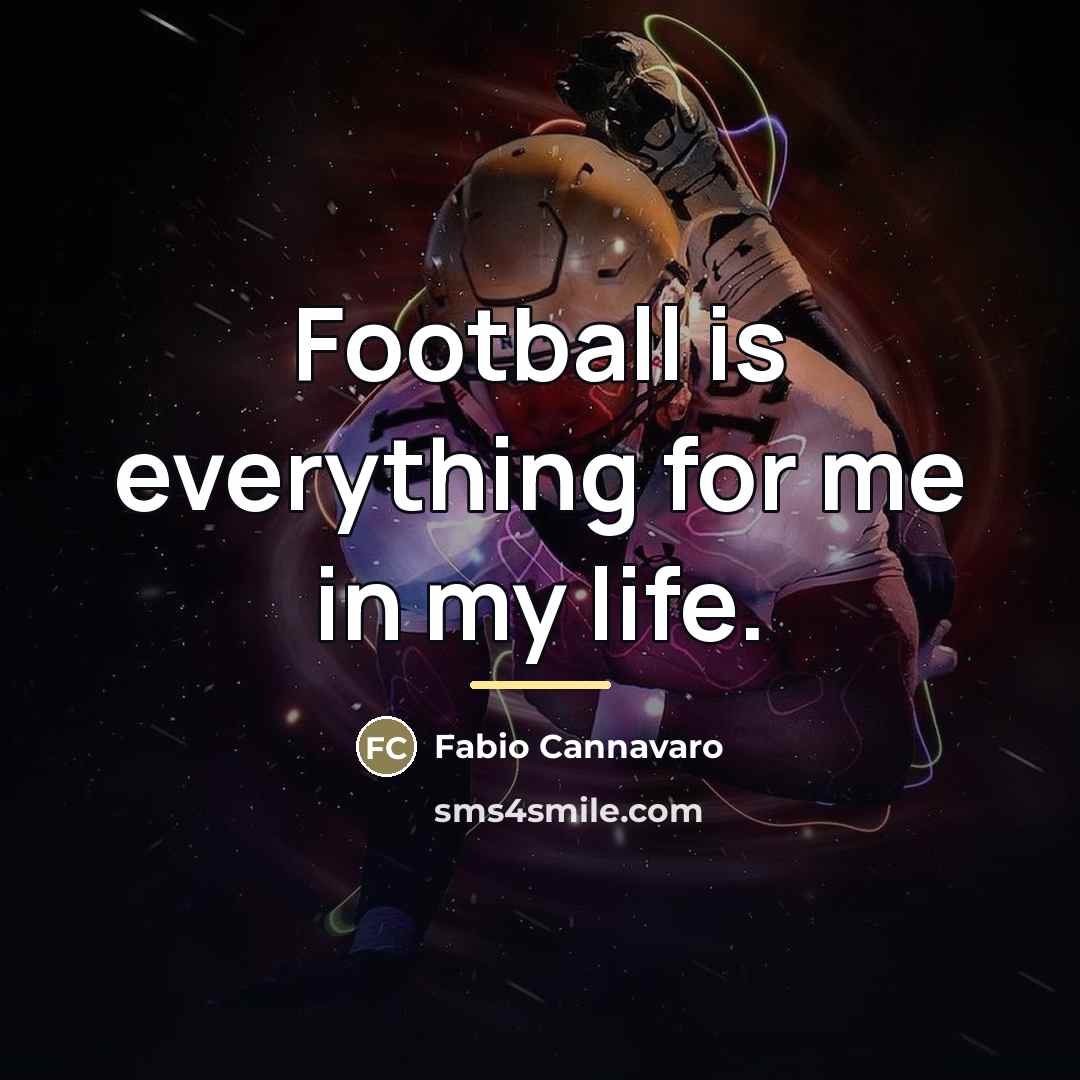 “Football is everything for me in my life.…” quote by Fabio Cannavaro