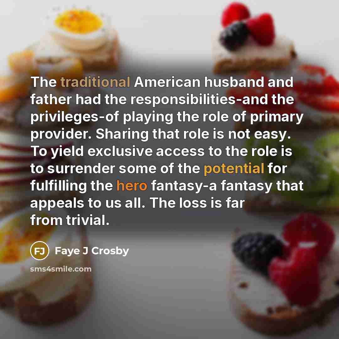 “The traditional American husband and father had the responsibilities-and the…” quote by Faye J Crosby