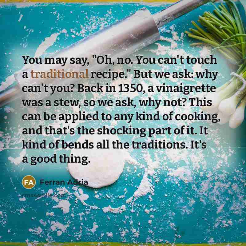 “You may say, "Oh, no. You can't touch a traditional…” quote by Ferran Adria