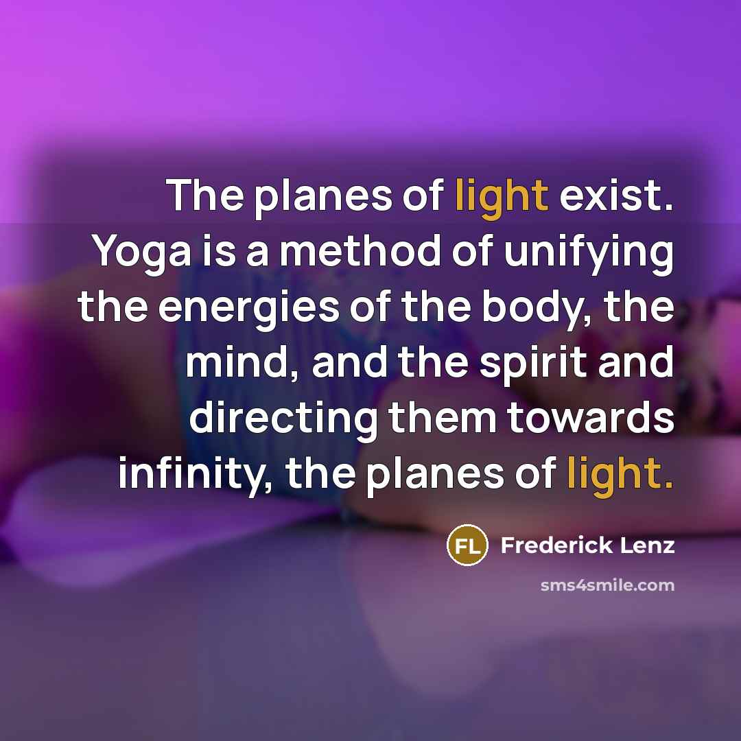 “The planes of light exist. Yoga is a method of…” quote by Frederick Lenz