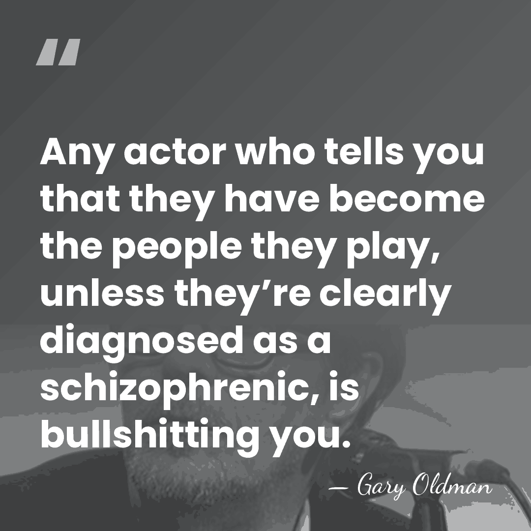Any actor who tells you that they have become the people they&hellip; - Gary Oldman