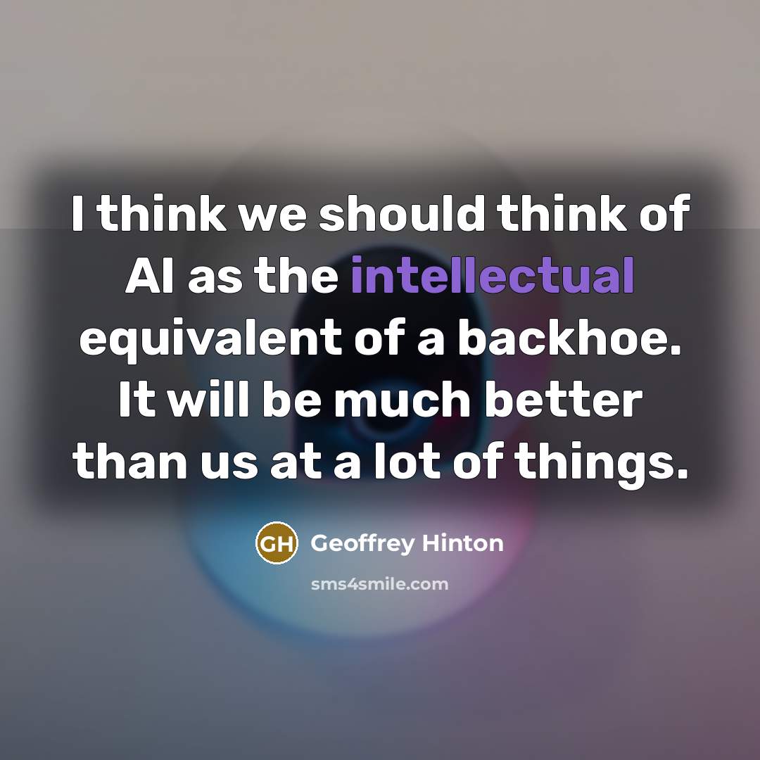 “I think we should think of AI as the intellectual…” quote by Geoffrey Hinton