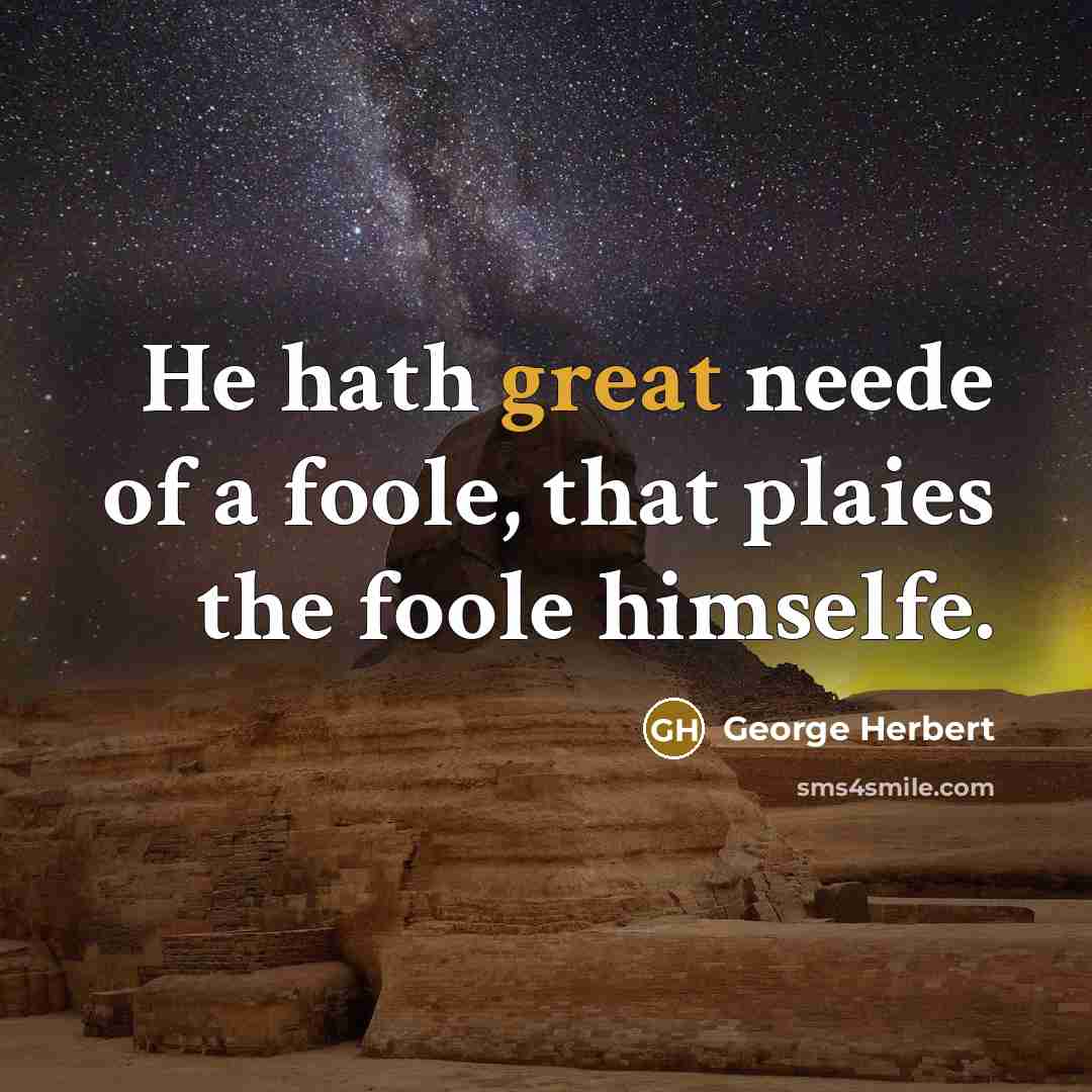 “He hath great neede of a foole, that plaies the…” quote by George Herbert