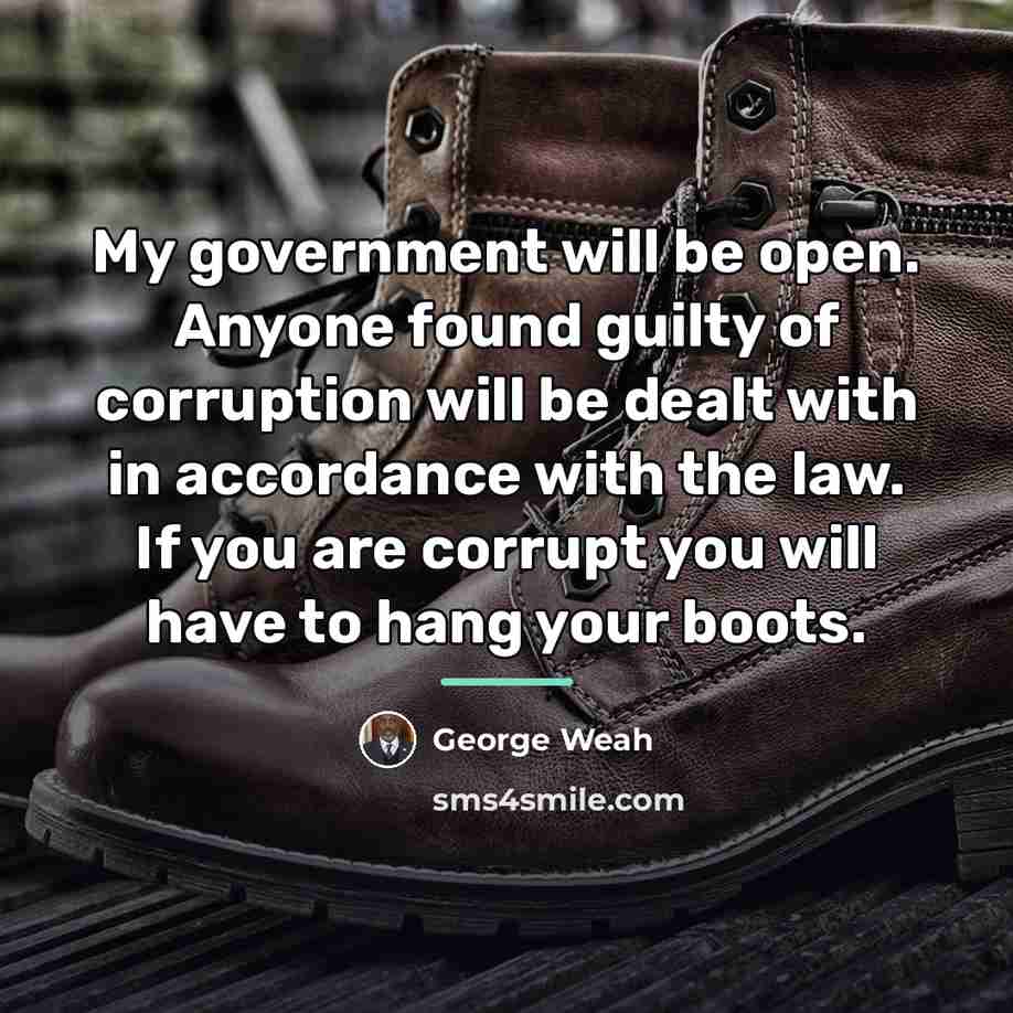 “My government will be open. Anyone found guilty of corruption…” quote by George Weah
