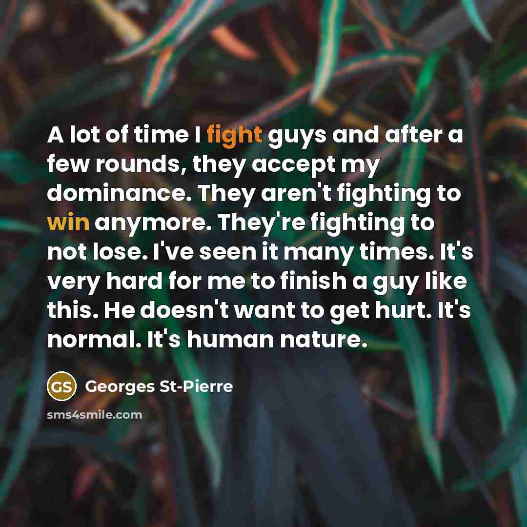 “A lot of time I fight guys and after a…” quote by Georges St-Pierre