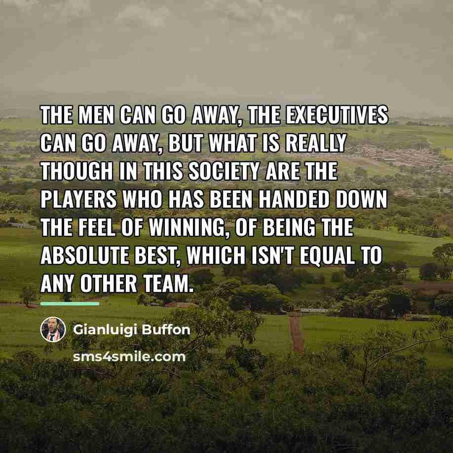 “The men can go away, the executives can go away,…” quote by Gianluigi Buffon