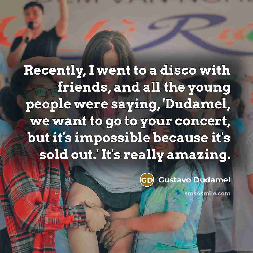 “Recently, I went to a disco with friends, and all…” quote by Gustavo Dudamel