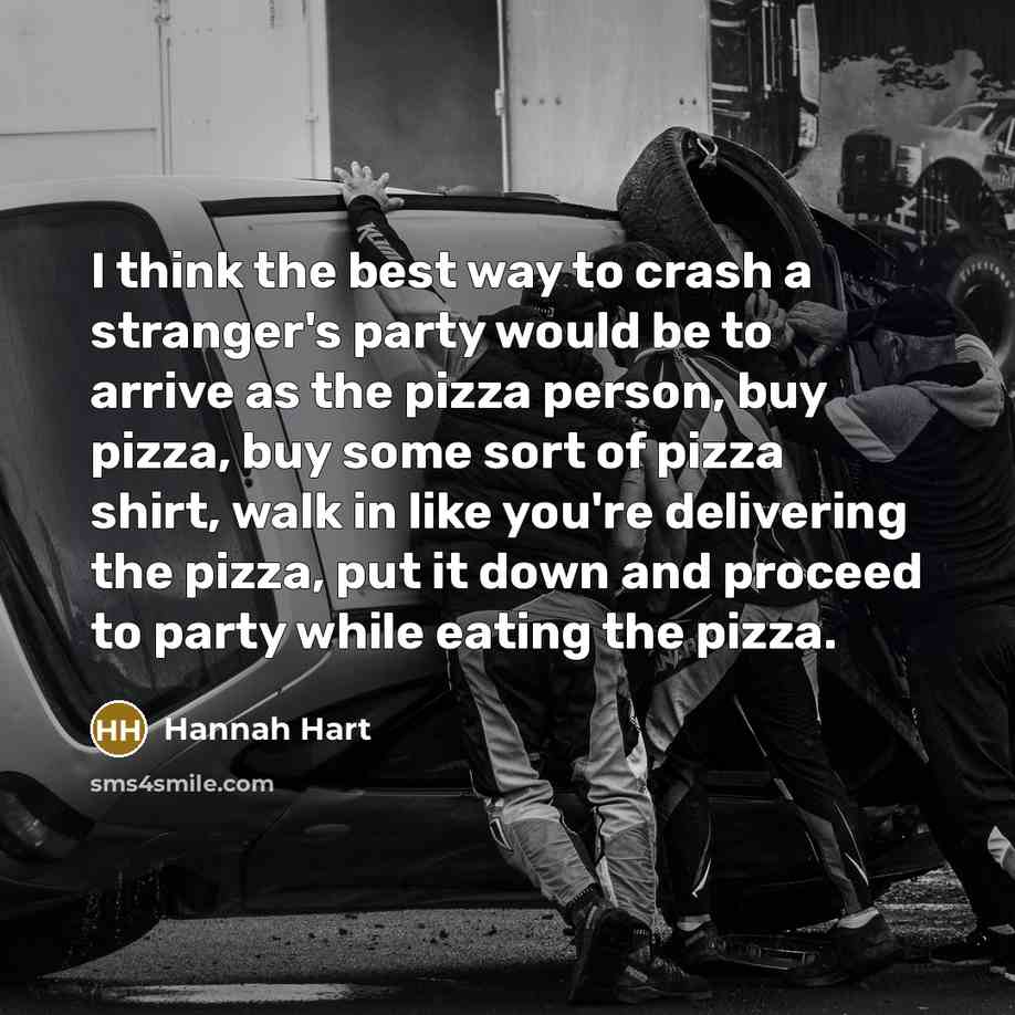 “I think the best way to crash a stranger's party…” quote by Hannah Hart